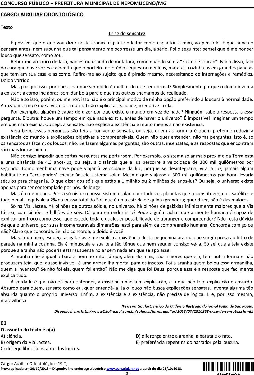 Refiro-me ao louco de fato, não estou usando de metáfora, como quando se diz Fulano é loucão.