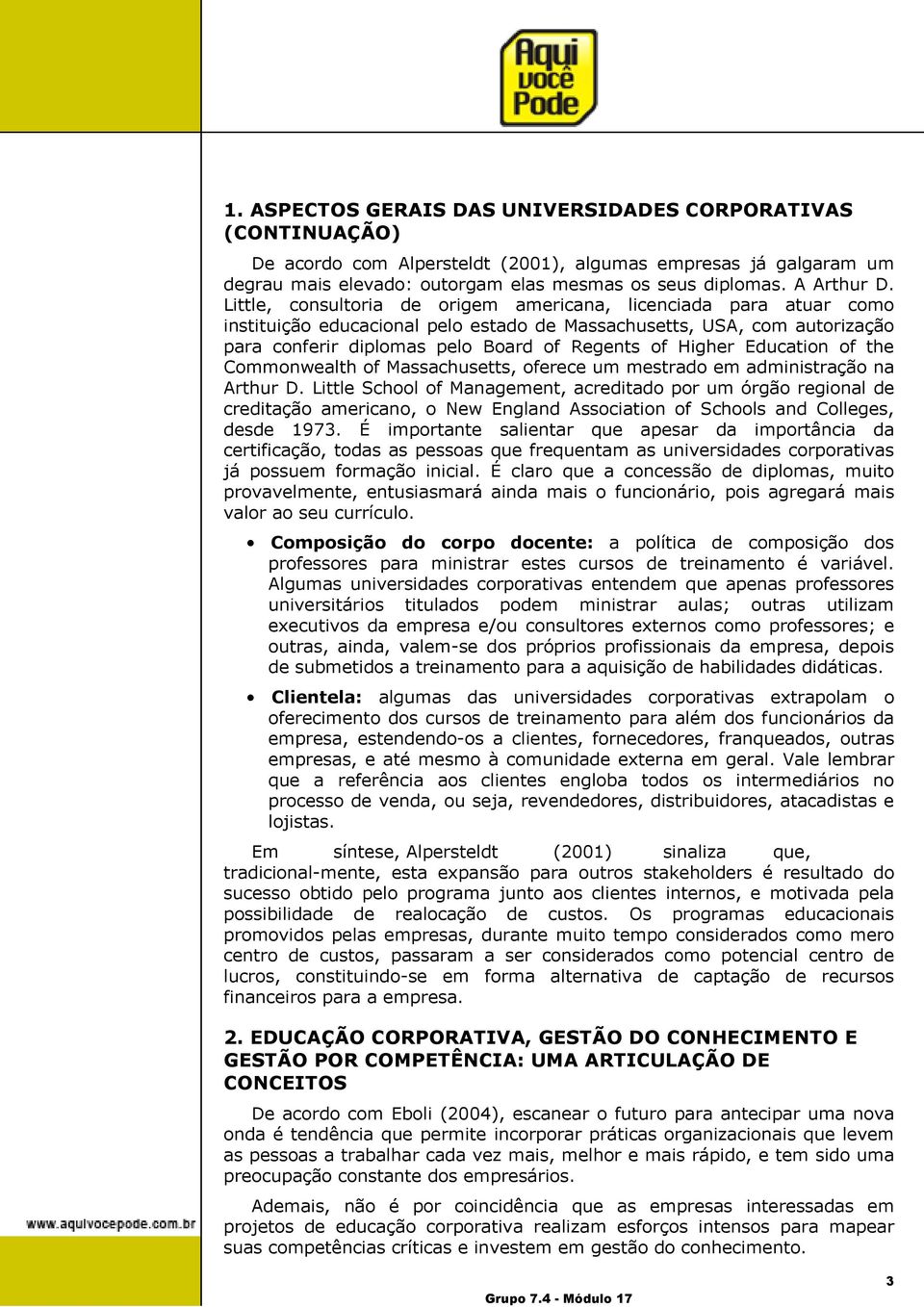 Little, consultoria de origem americana, licenciada para atuar como instituição educacional pelo estado de Massachusetts, USA, com autorização para conferir diplomas pelo Board of Regents of Higher