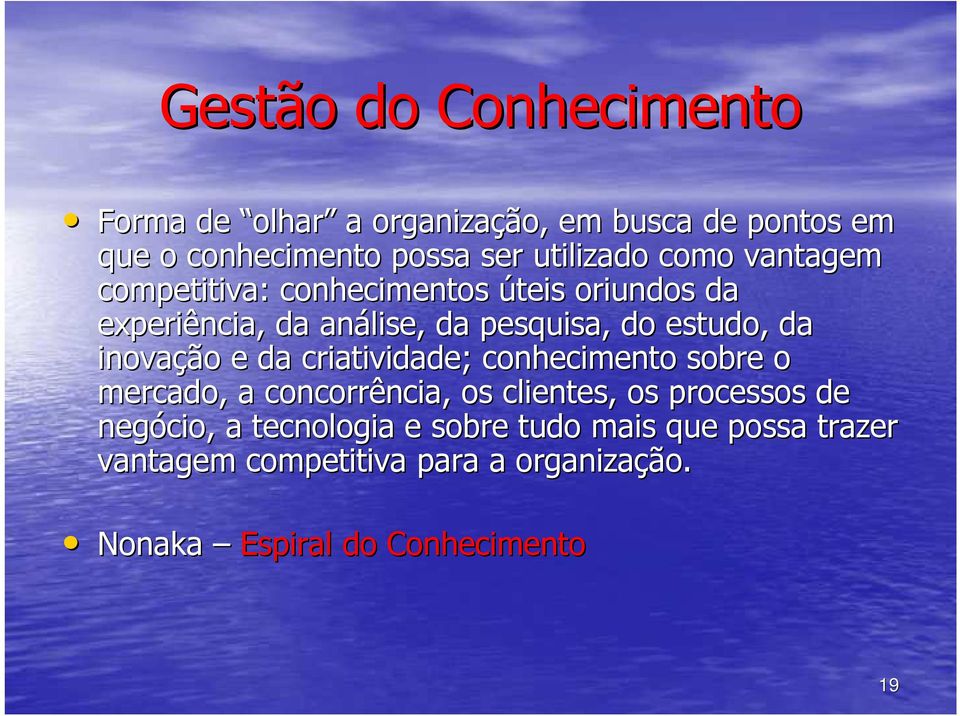 inovação e da criatividade; conhecimento sobre o mercado, a concorrência, os clientes, os processos de negócio, a