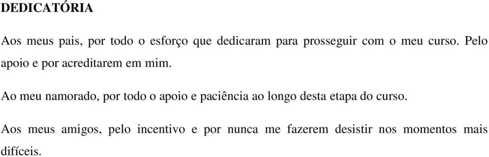 Ao meu namorado, por todo o apoio e paciência ao longo desta etapa do