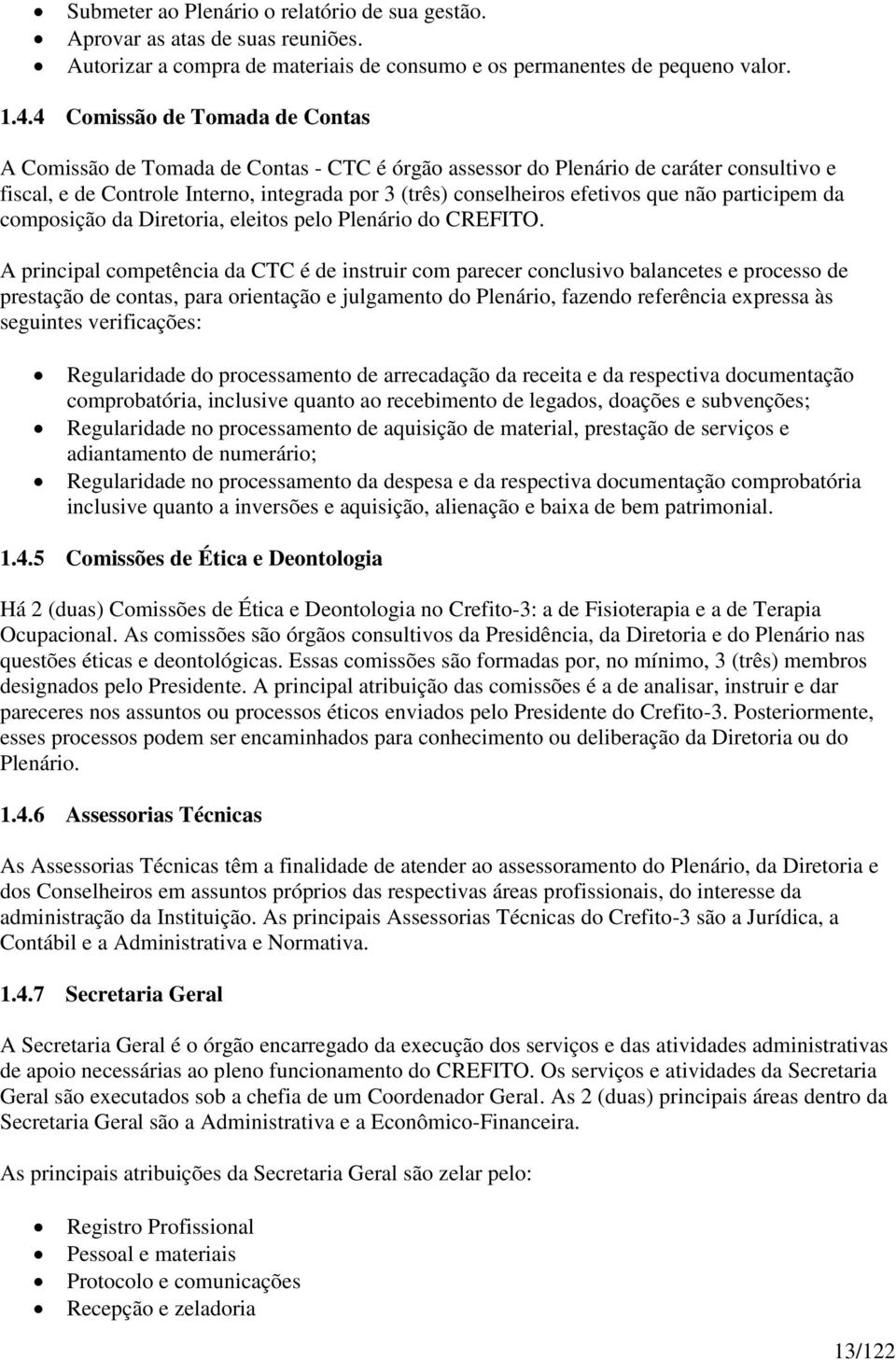 que não participem da composição da Diretoria, eleitos pelo Plenário do CREFITO.