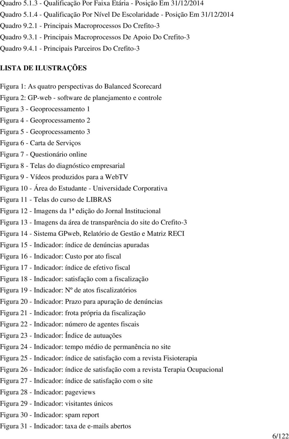 1 - Principais Parceiros Do Crefito-3 LISTA DE ILUSTRAÇÕES Figura 1: As quatro perspectivas do Balanced Scorecard Figura 2: GP-web - software de planejamento e controle Figura 3 - Geoprocessamento 1