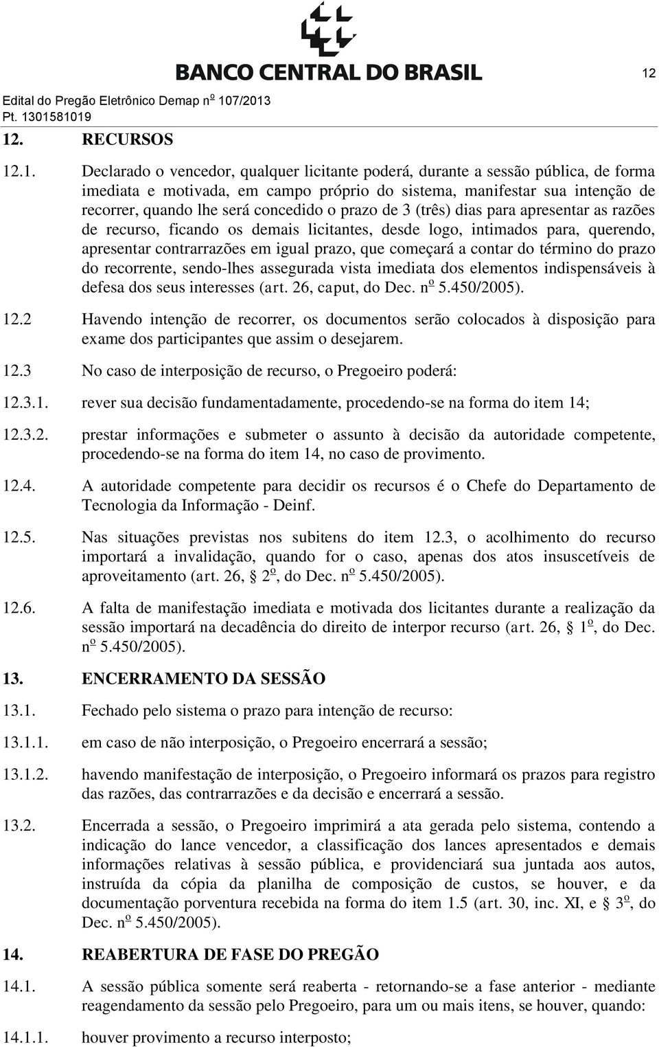 para, querendo, apresentar contrarrazões em igual prazo, que começará a contar do término do prazo do recorrente, sendo-lhes assegurada vista imediata dos elementos indispensáveis à defesa dos seus