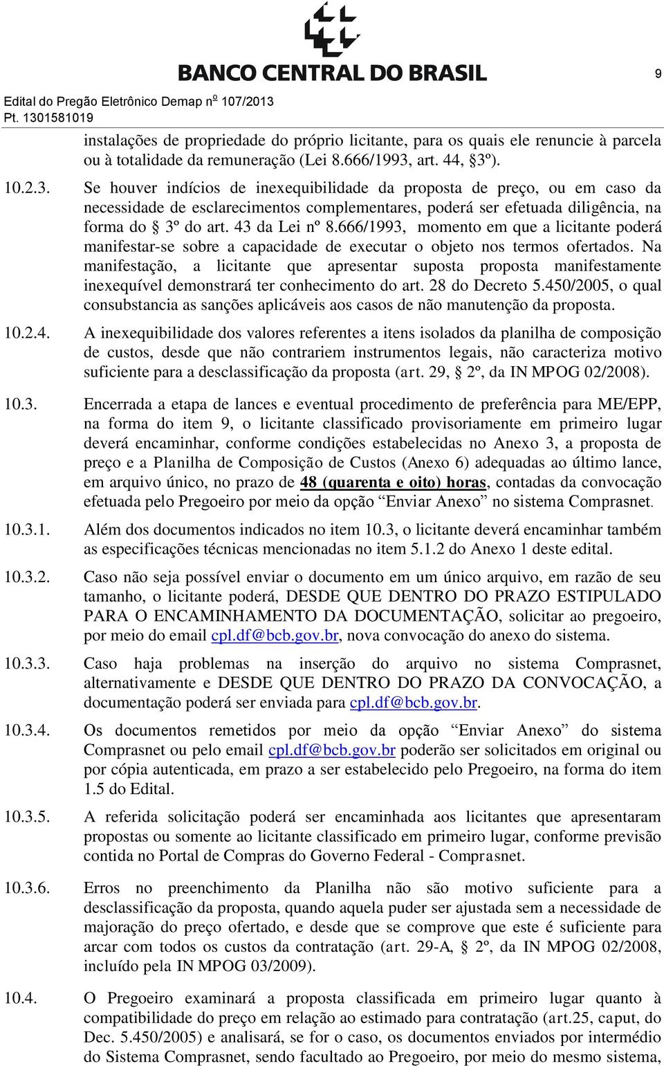 43 da Lei nº 8.666/1993, momento em que a licitante poderá manifestar-se sobre a capacidade de executar o objeto nos termos ofertados.