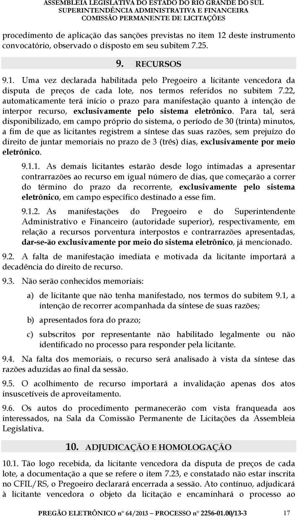 Para tal, será disponibilizado, em campo próprio do sistema, o período de 30 (trinta) minutos, a fim de que as licitantes registrem a síntese das suas razões, sem prejuízo do direito de juntar