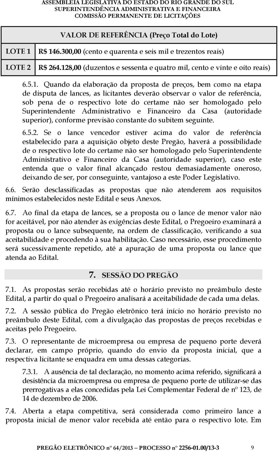 homologado pelo Superintendente Administrativo e Financeiro da Casa (autoridade superior), conforme previsão constante do subitem seguinte. 6.5.2.