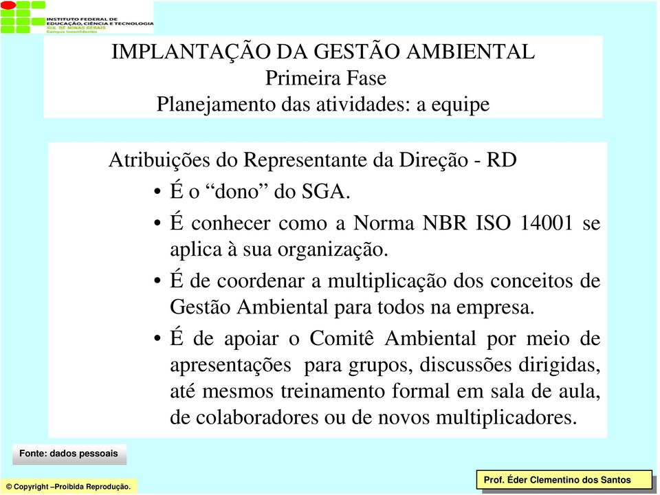 É de coordenar a multiplicação dos conceitos de Gestão Ambiental para todos na empresa.