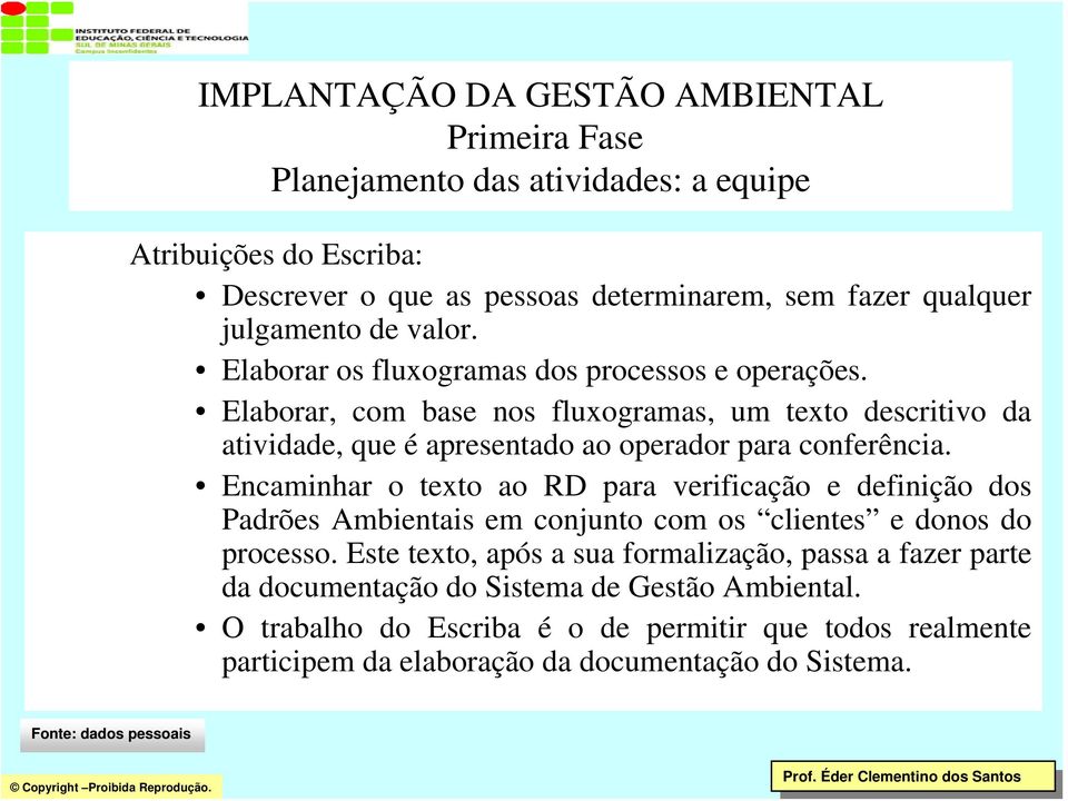 Elaborar, com base nos fluxogramas, um texto descritivo da atividade, que é apresentado ao operador para conferência.