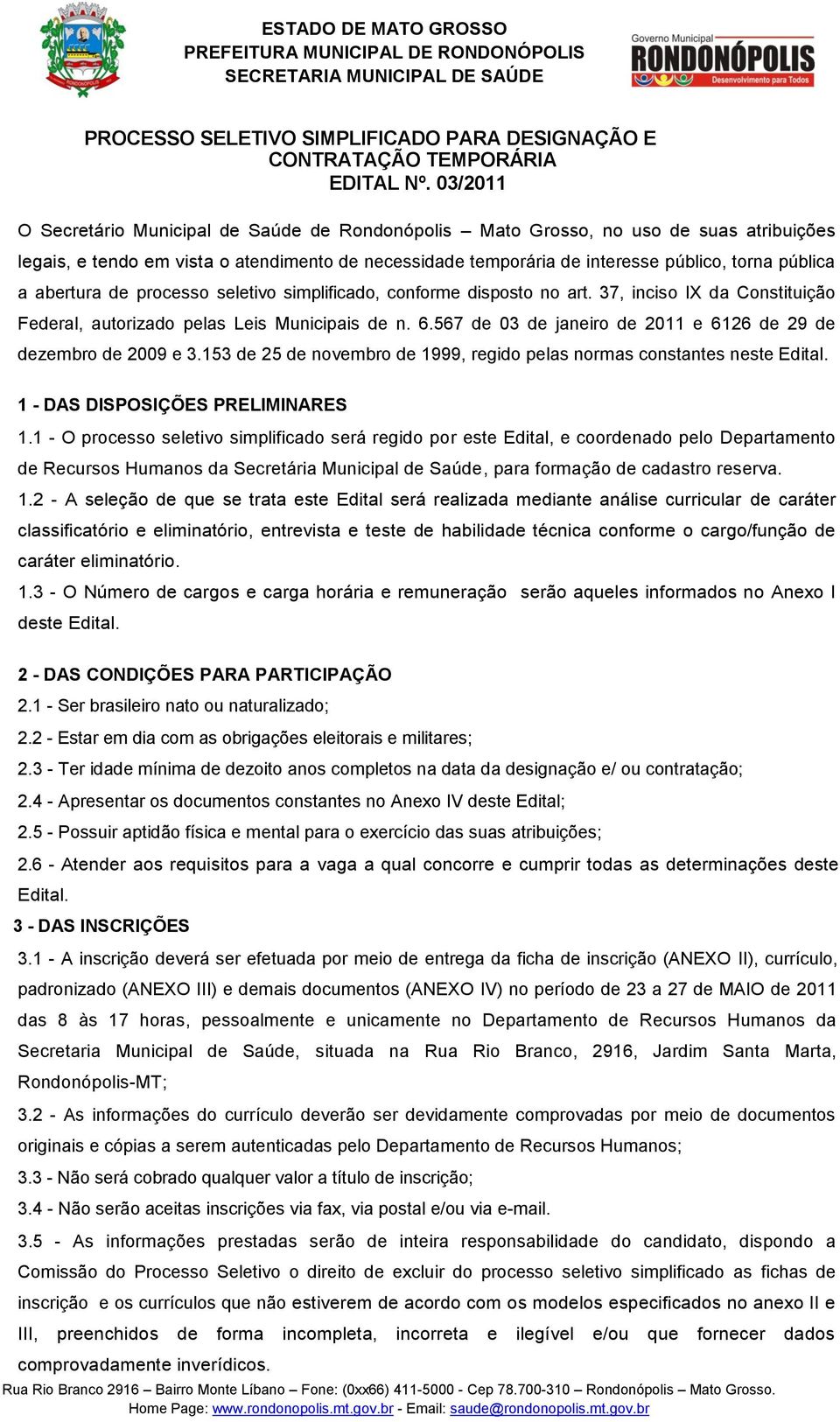 abertura de processo seletivo simplificado, conforme disposto no art. 37, inciso IX da Constituição Federal, autorizado pelas Leis Municipais de n. 6.