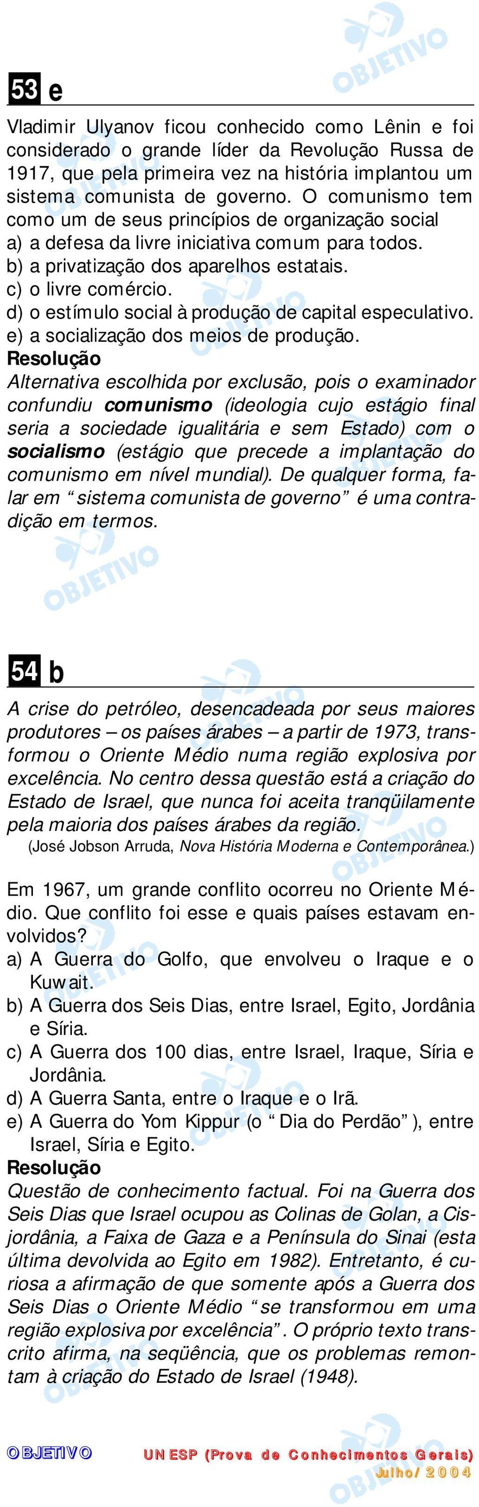 d) o estímulo social à produção de capital especulativo. e) a socialização dos meios de produção.