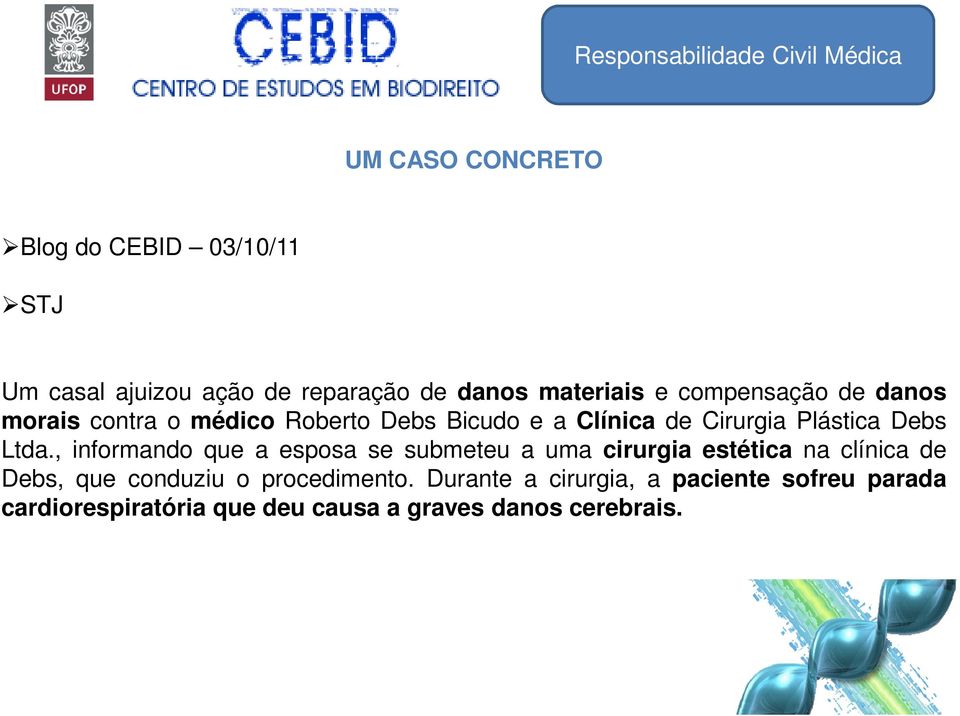 Ltda., informando que a esposa se submeteu a uma cirurgia estética na clínica de Debs, que conduziu o