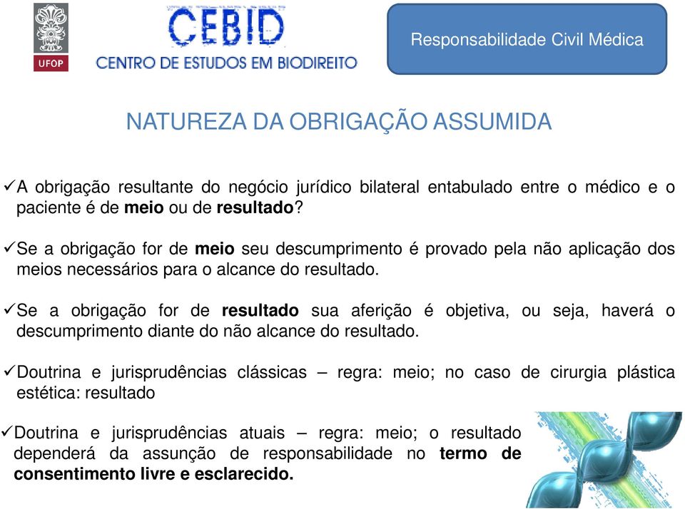 Se a obrigação for de resultado sua aferição é objetiva, ou seja, haverá o descumprimento diante do não alcance do resultado.