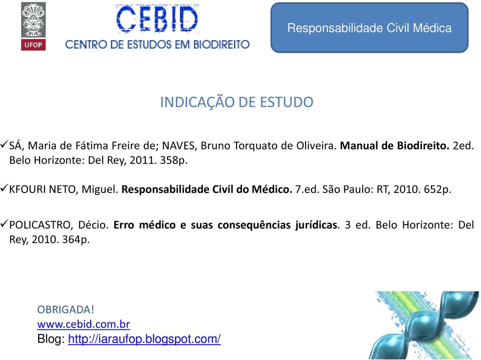 Responsabilidade Civil do Médico. 7.ed. São Paulo: RT, 2010. 652p. POLICASTRO, Décio.