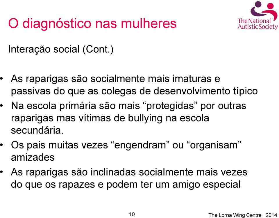 escola primária são mais protegidas por outras raparigas mas vítimas de bullying na escola secundária.