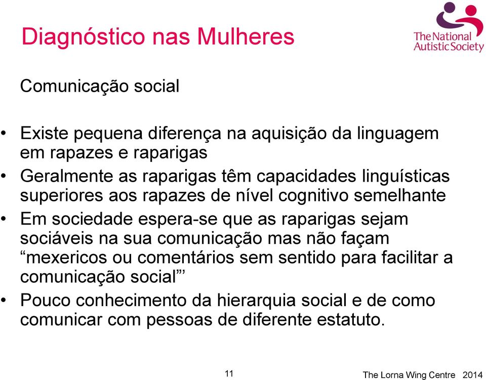 espera-se que as raparigas sejam sociáveis na sua comunicação mas não façam mexericos ou comentários sem sentido para