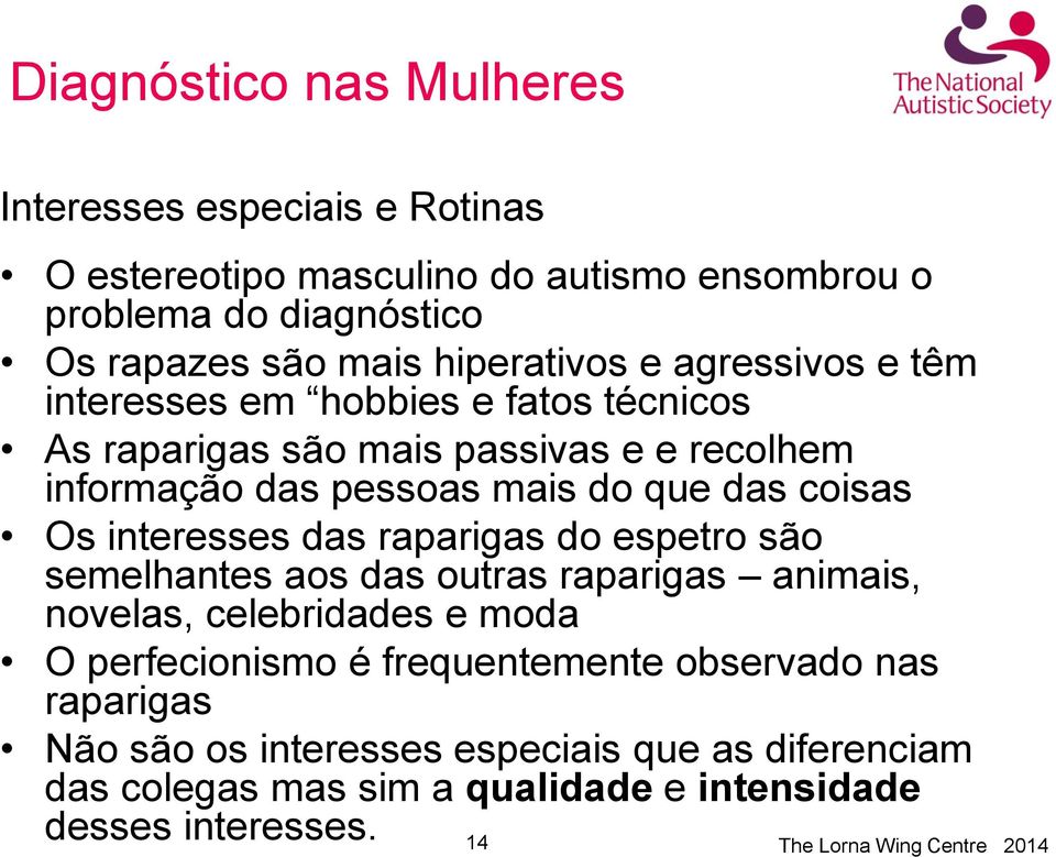 das coisas Os interesses das raparigas do espetro são semelhantes aos das outras raparigas animais, novelas, celebridades e moda O perfecionismo é