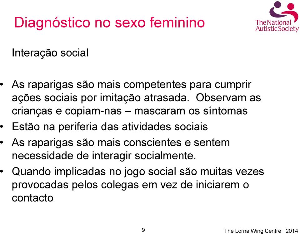 Observam as crianças e copiam-nas mascaram os síntomas Estão na periferia das atividades sociais As