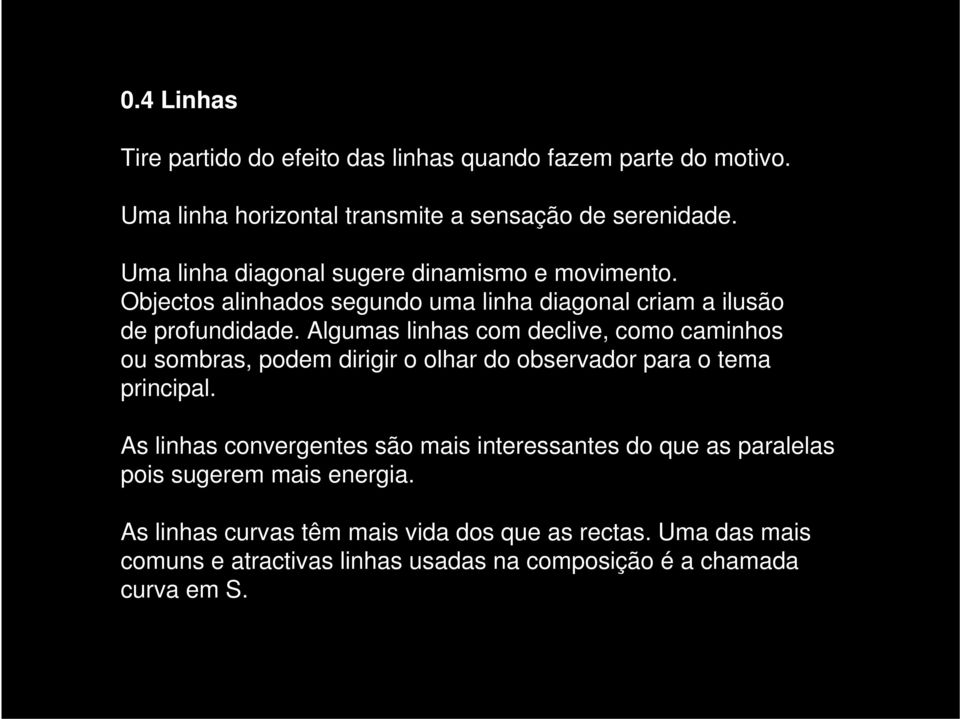 Algumas linhas com declive, como caminhos ou sombras, podem dirigir o olhar do observador para o tema principal.