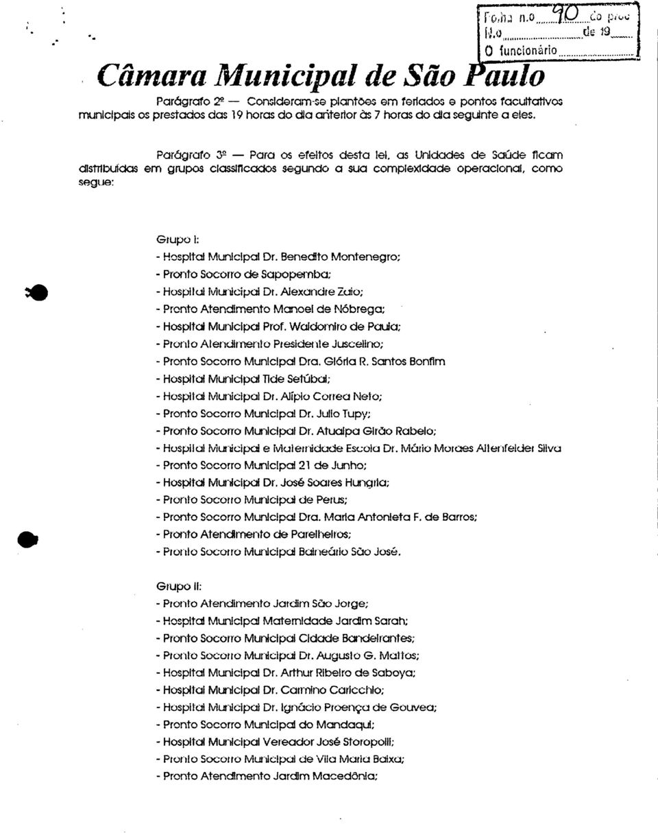 eles. de 19, Parágrafo 32 Para os efeitos desta lei, as Unidades de Saúde ficam distribuídas em grupos cicissmcados segundo a sua complexidade operacional, como segue: Grupo 1: - Hospital Municipal