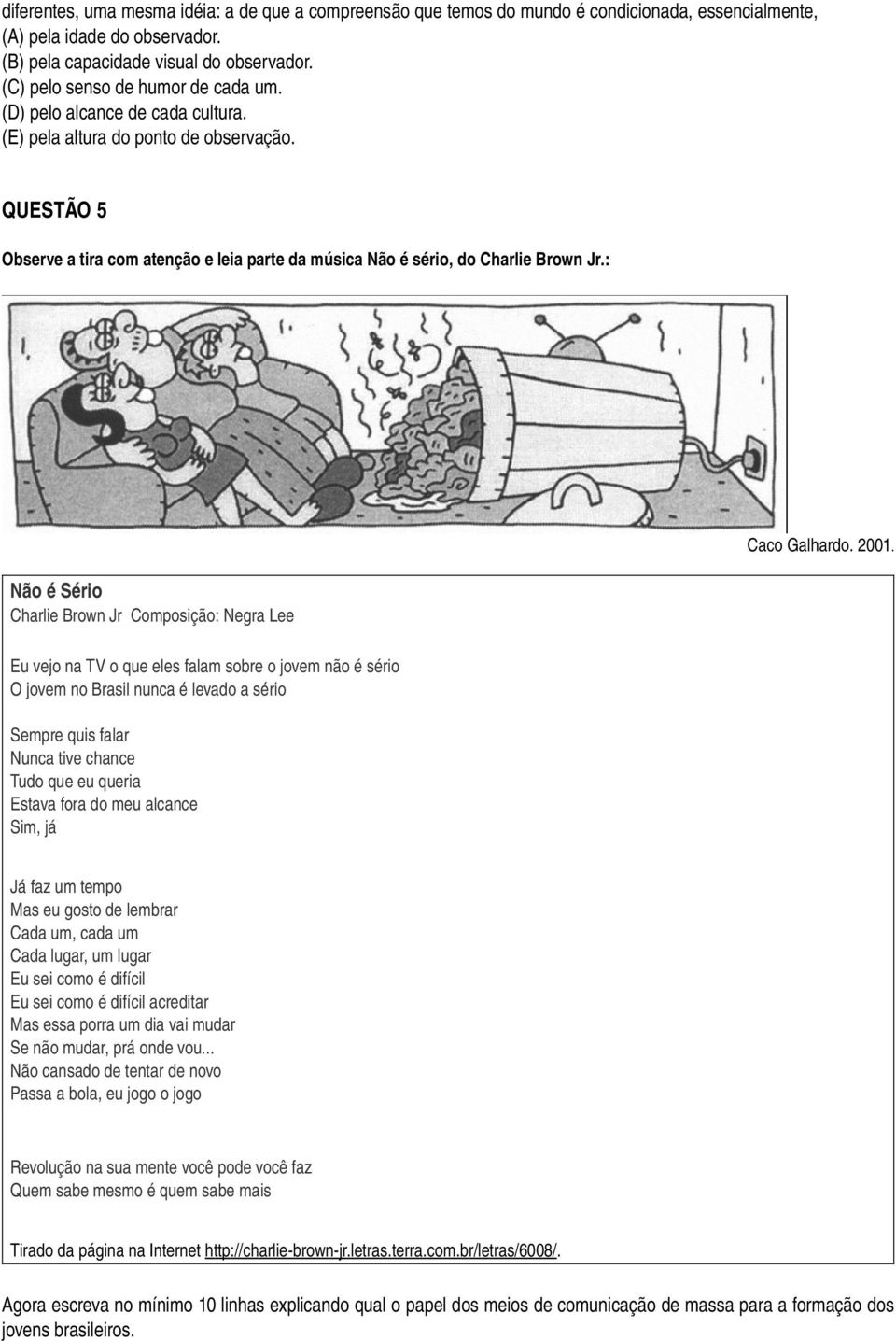 QUESTÃO 5 Observe a tira com atenção e leia parte da música Não é sério, do Charlie Brown Jr.