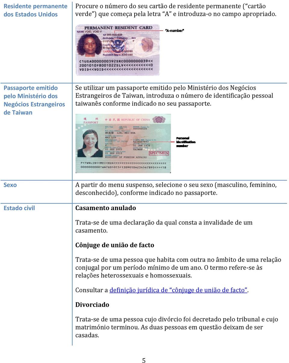 pessoal taiwanês conforme indicado no seu passaporte. Sexo Estado civil A partir do menu suspenso, selecione o seu sexo (masculino, feminino, desconhecido), conforme indicado no passaporte.