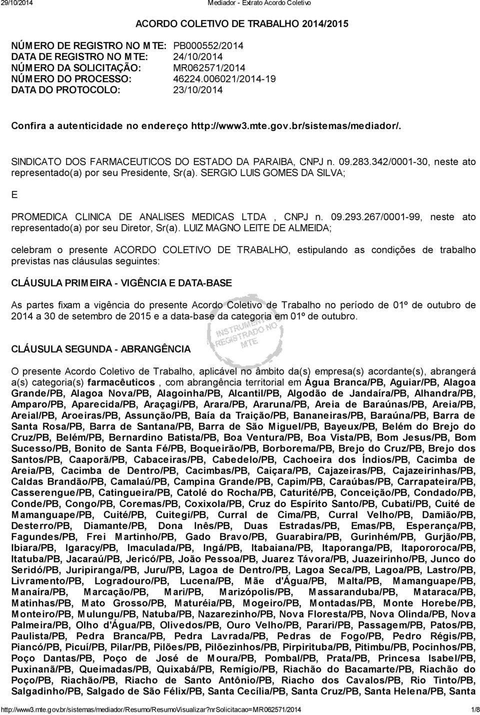 342/0001-30, neste ato representado(a) por seu Presidente, Sr(a). SERGIO LUIS GOMES DA SILVA; E PROMEDICA CLINICA DE ANALISES MEDICAS LTDA, CNPJ n. 09.293.