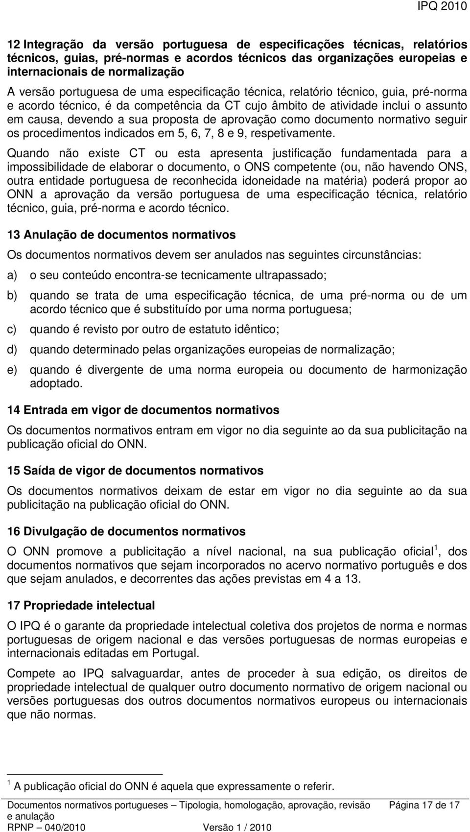 aprovação como documento normativo seguir os procedimentos indicados em 5, 6, 7, 8 e 9, respetivamente.