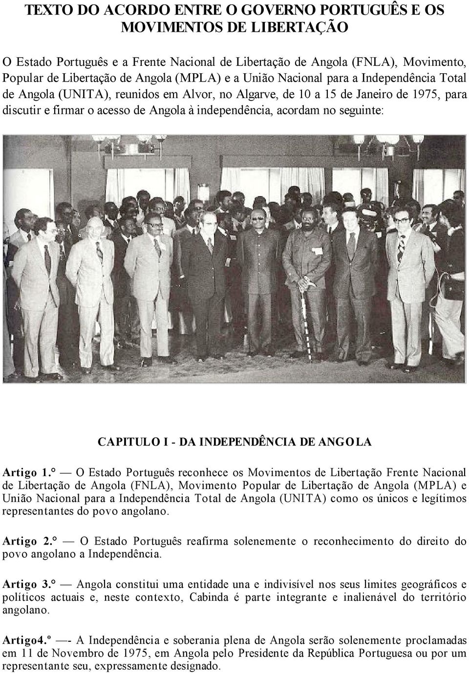 seguinte: CAPITULO I - DA INDEPENDÊNCIA DE ANGOLA Artigo 1.