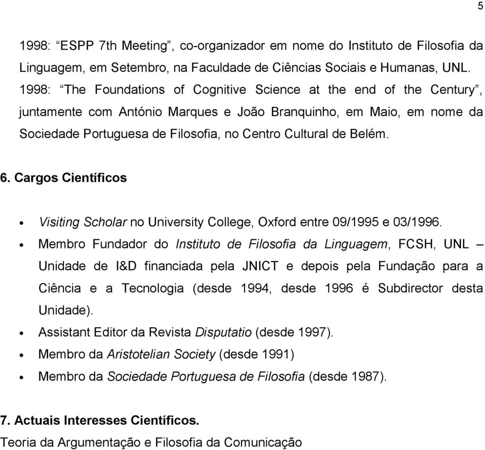 Belém. 6. Cargos Científicos Visiting Scholar no University College, Oxford entre 09/1995 e 03/1996.