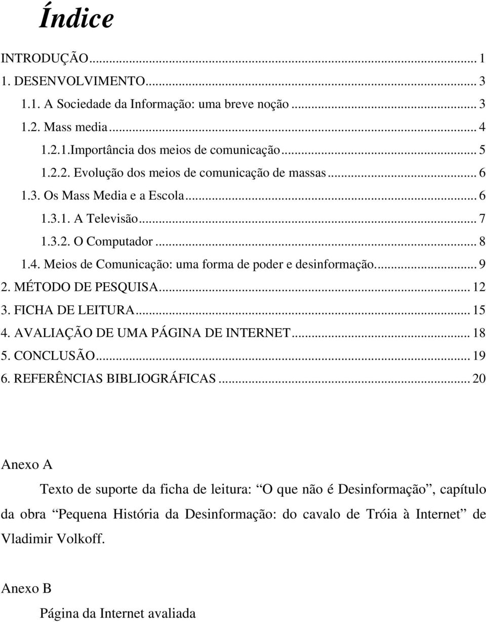 FICHA DE LEITURA... 15 4. AVALIAÇÃO DE UMA PÁGINA DE INTERNET... 18 5. CONCLUSÃO... 19 6. REFERÊNCIAS BIBLIOGRÁFICAS.