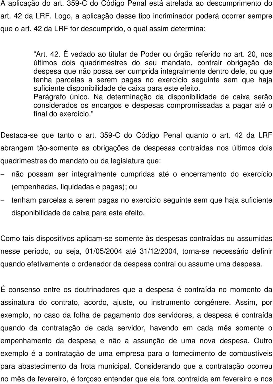 20, nos últimos dois quadrimestres do seu mandato, contrair obrigação de despesa que não possa ser cumprida integralmente dentro dele, ou que tenha parcelas a serem pagas no exercício seguinte sem