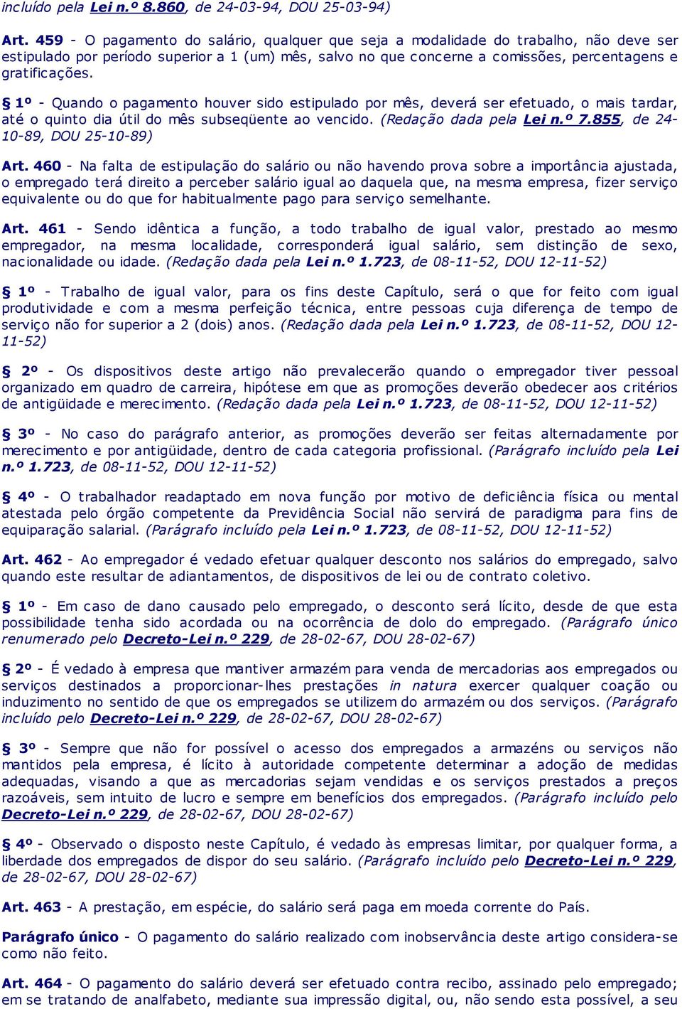 1º - Quando o pagamento houver sido estipulado por mês, deverá ser efetuado, o mais tardar, até o quinto dia útil do mês subseqüente ao vencido. (Redação dada pela Lei n.º 7.