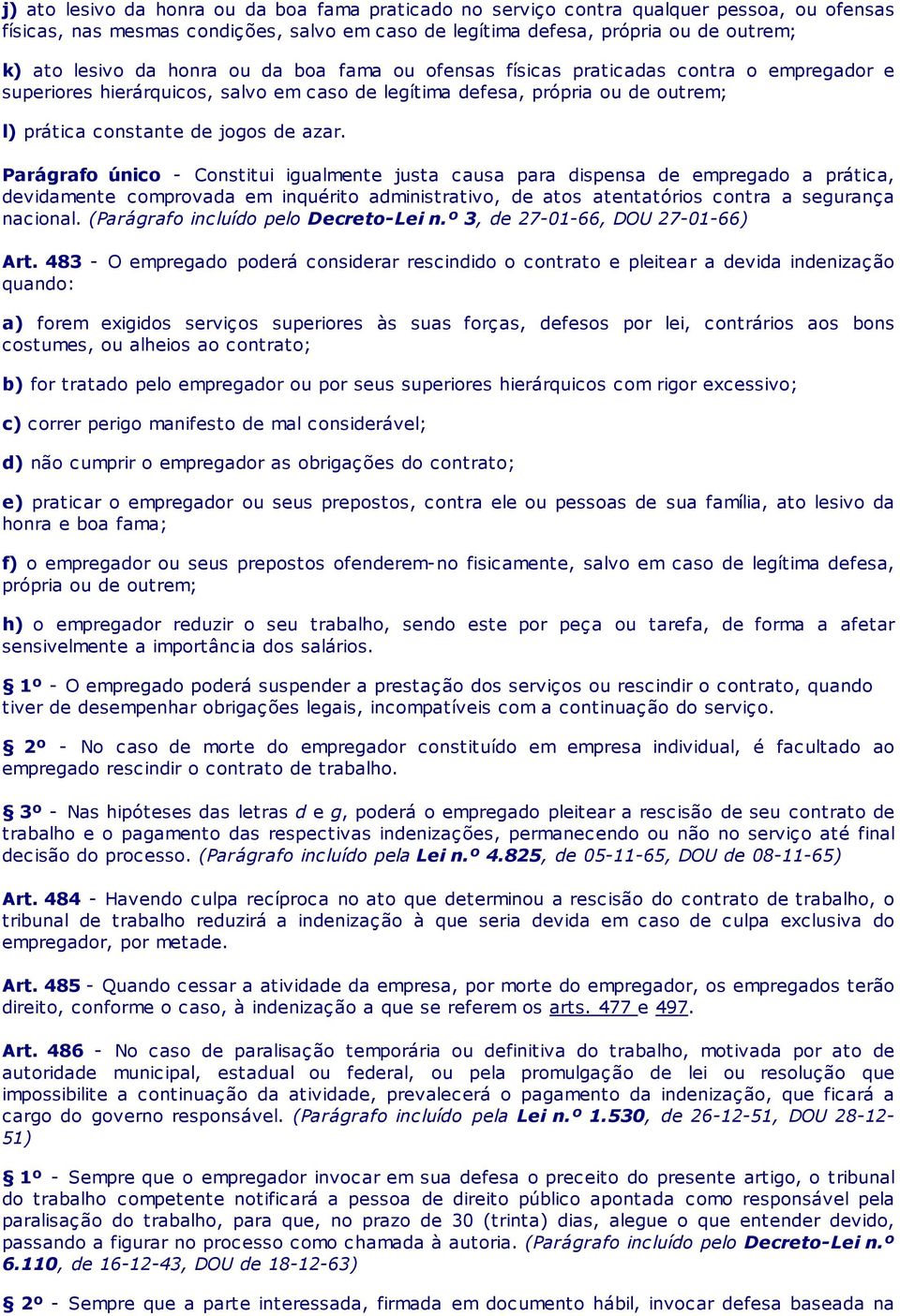 Parágrafo único - Constitui igualmente justa causa para dispensa de empregado a prática, devidamente comprovada em inquérito administrativo, de atos atentatórios contra a segurança nacional.