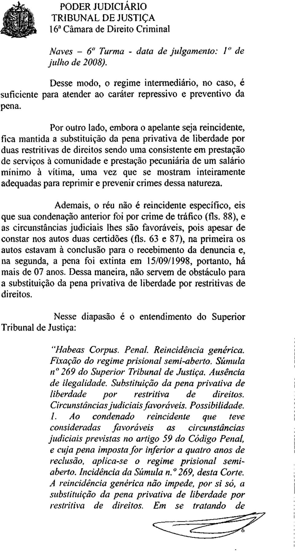 comunidade e prestação pecuniária de um salário mínimo à vítima, uma vez que se mostram inteiramente adequadas para reprimir e prevenir crimes dessa natureza.