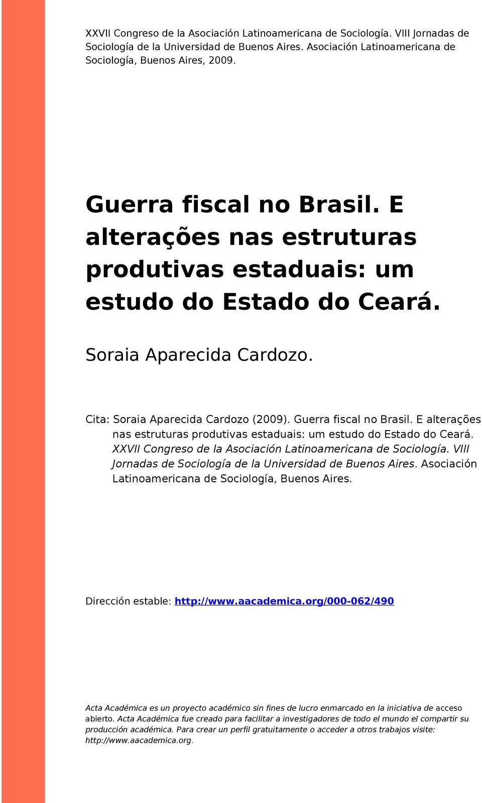 E alterações nas estruturas prdutivas estaduais: um estud d Estad d Ceará. XXVII Cngres de la Asciación Latinamericana de Scilgía. VIII Jrnadas de Scilgía de la Universidad de Buens Aires.