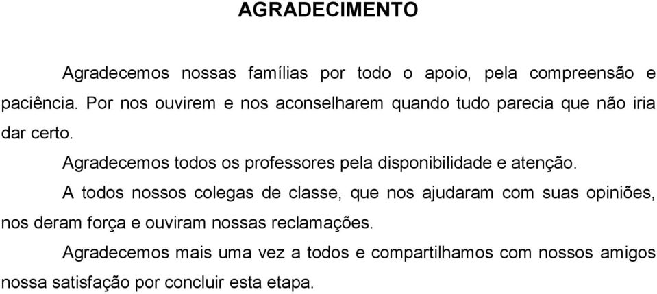 Agradecemos todos os professores pela disponibilidade e atenção.