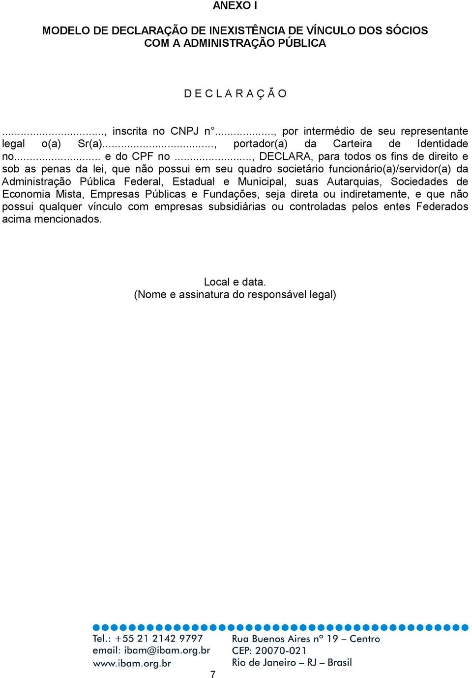 .., DECLARA, para todos os fins de direito e sob as penas da lei, que não possui em seu quadro societário funcionário(a)/servidor(a) da Administração Pública Federal, Estadual e