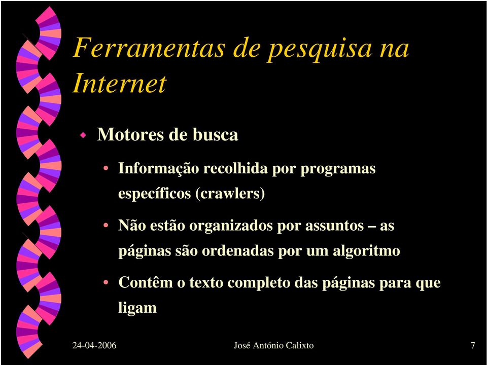 as páginas são ordenadas por um algoritmo Contêm o texto