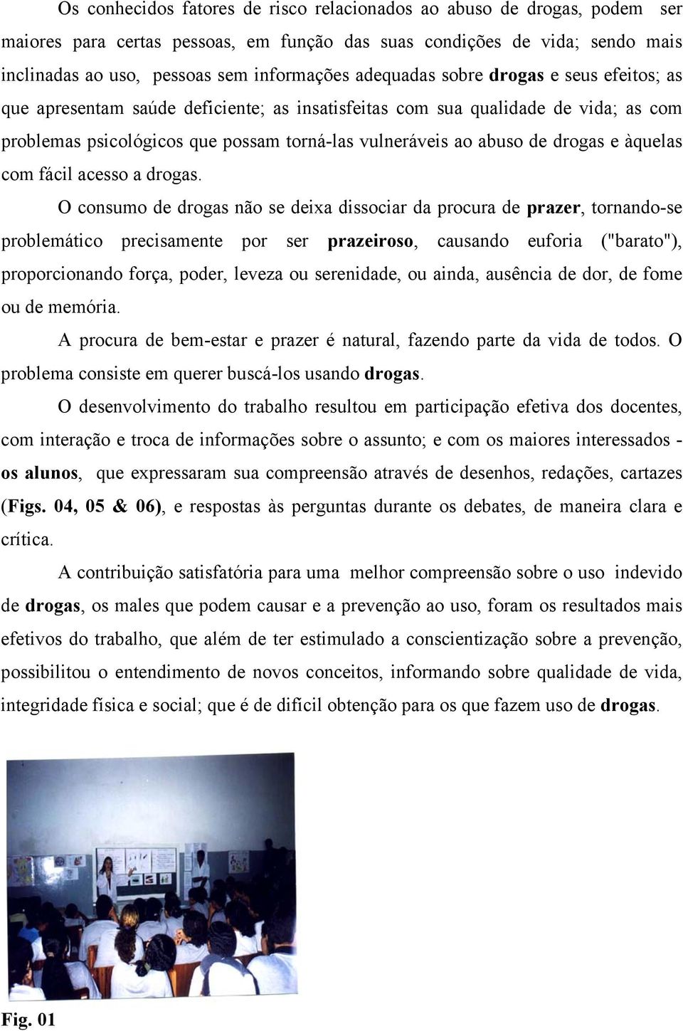 drogas e àquelas com fácil acesso a drogas.