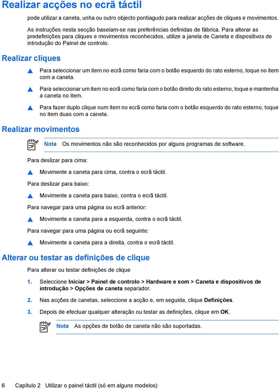 Para alterar as predefinições para cliques e movimentos reconhecidos, utilize a janela de Caneta e dispositivos de introdução do Painel de controlo.