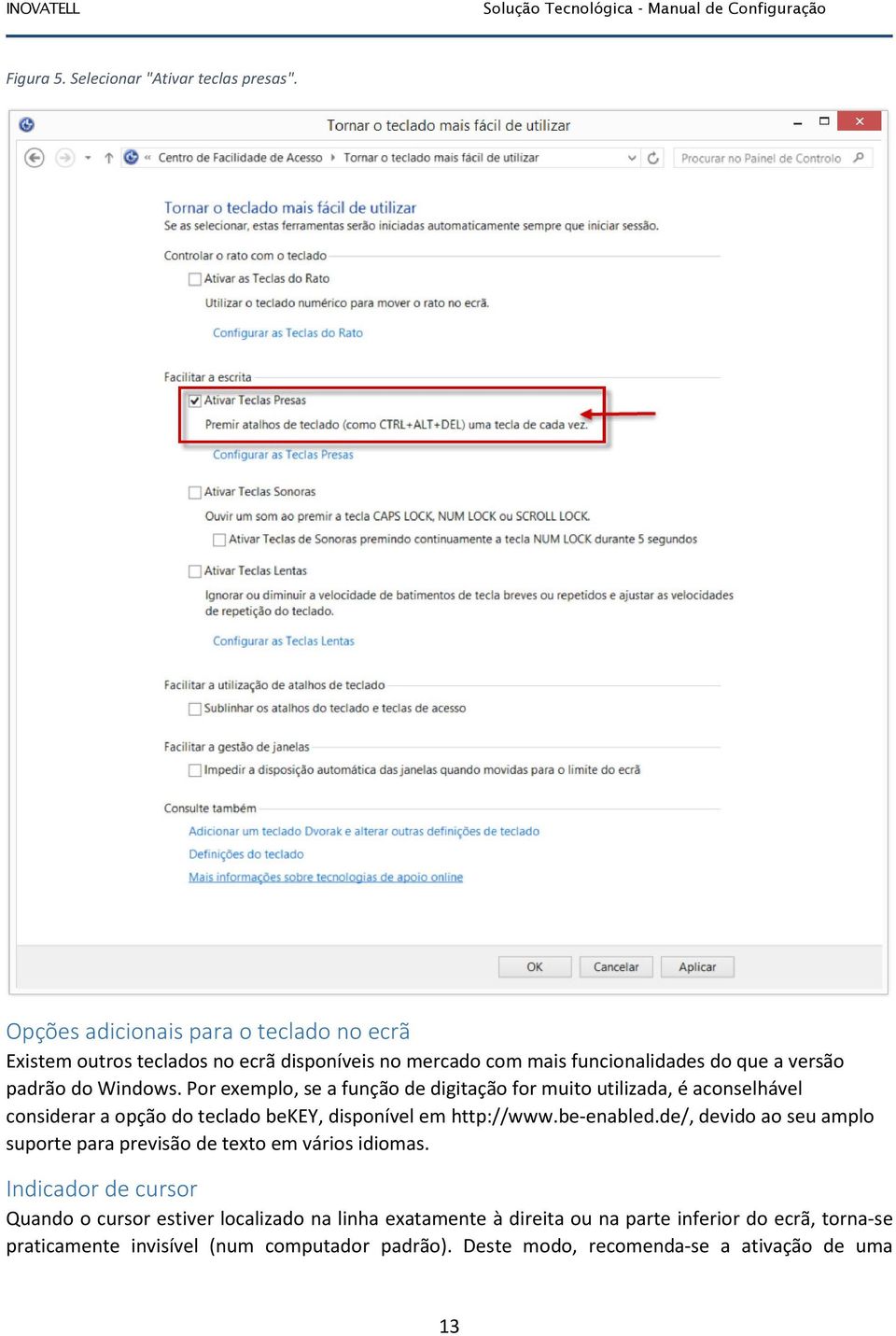 Por exemplo, se a função de digitação for muito utilizada, é aconselhável considerar a opção do teclado bekey, disponível em http://www.be-enabled.