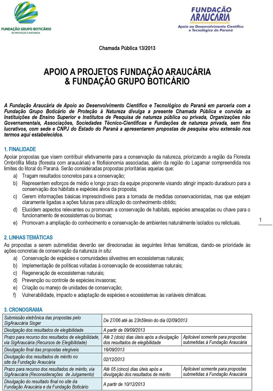 Governamentais, Associações, Sociedades Técnico-Científicas e Fundações de natureza privada, sem fins lucrativos, com sede e CNPJ do Estado do Paraná a apresentarem propostas de pesquisa e/ou