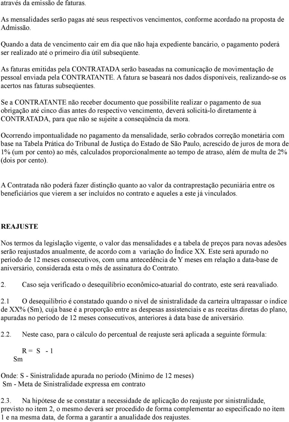 As faturas emitidas pela CONTRATADA serão baseadas na comunicação de movimentação de pessoal enviada pela CONTRATANTE.