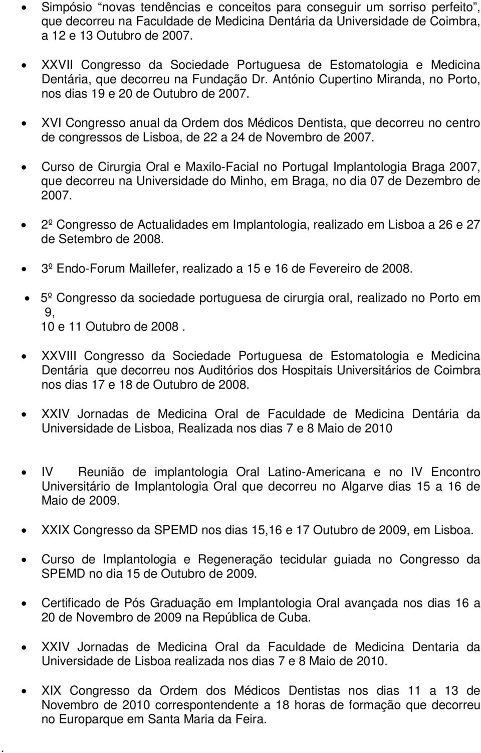 XVI Congresso anual da Ordem dos Médicos Dentista, que decorreu no centro de congressos de Lisboa, de 22 a 24 de Novembro de 2007.