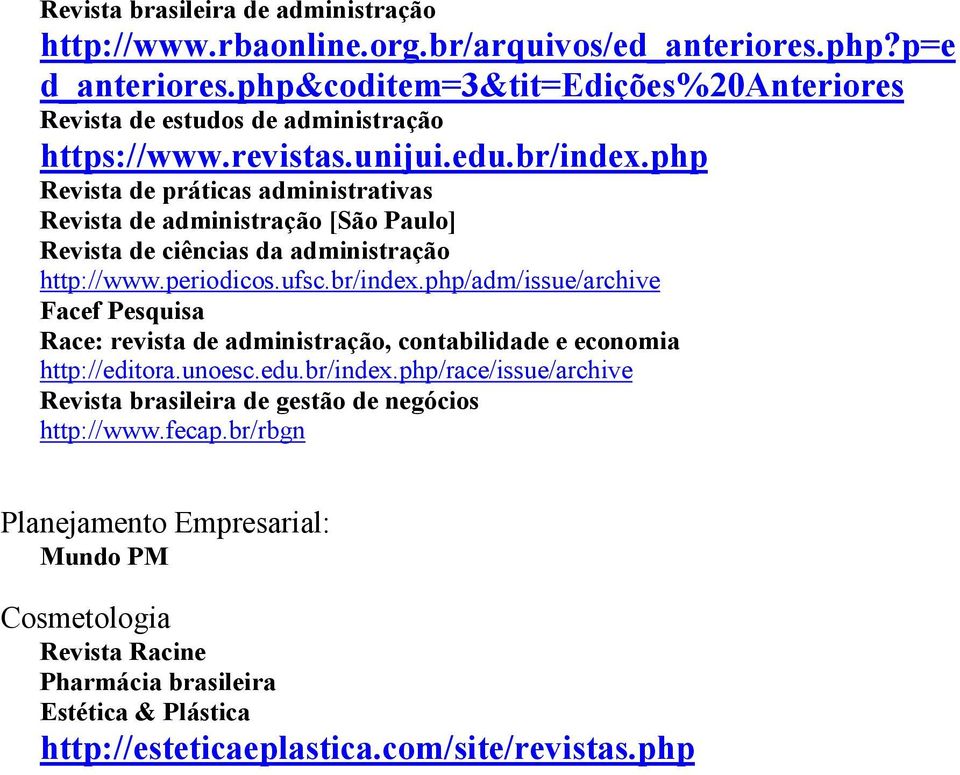 php Revista de práticas administrativas Revista de administração [São Paulo] Revista de ciências da administração http://www.periodicos.ufsc.br/index.