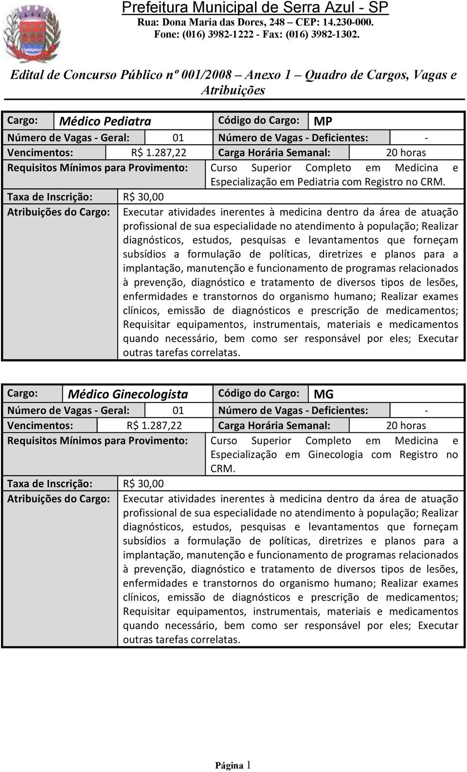 que forneçam subsídios a formulação de políticas, diretrizes e planos para a implantação, manutenção e funcionamento de programas relacionados à prevenção, diagnóstico e tratamento de diversos tipos