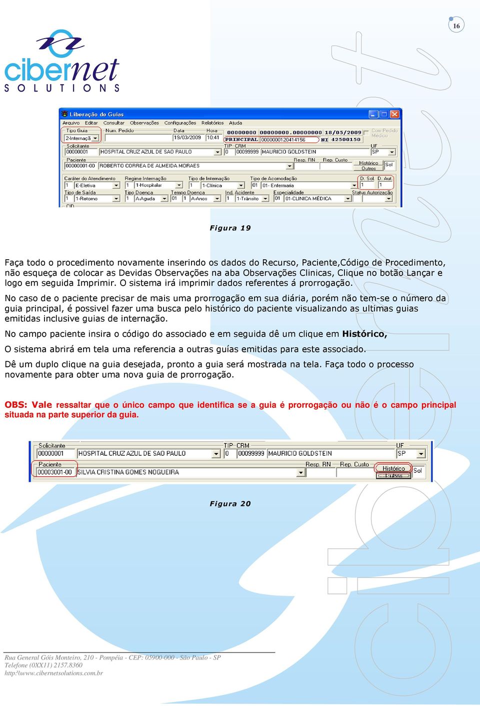 No caso de o paciente precisar de mais uma prorrogação em sua diária, porém não tem-se o número da guia principal, é possivel fazer uma busca pelo histórico do paciente visualizando as ultimas guias