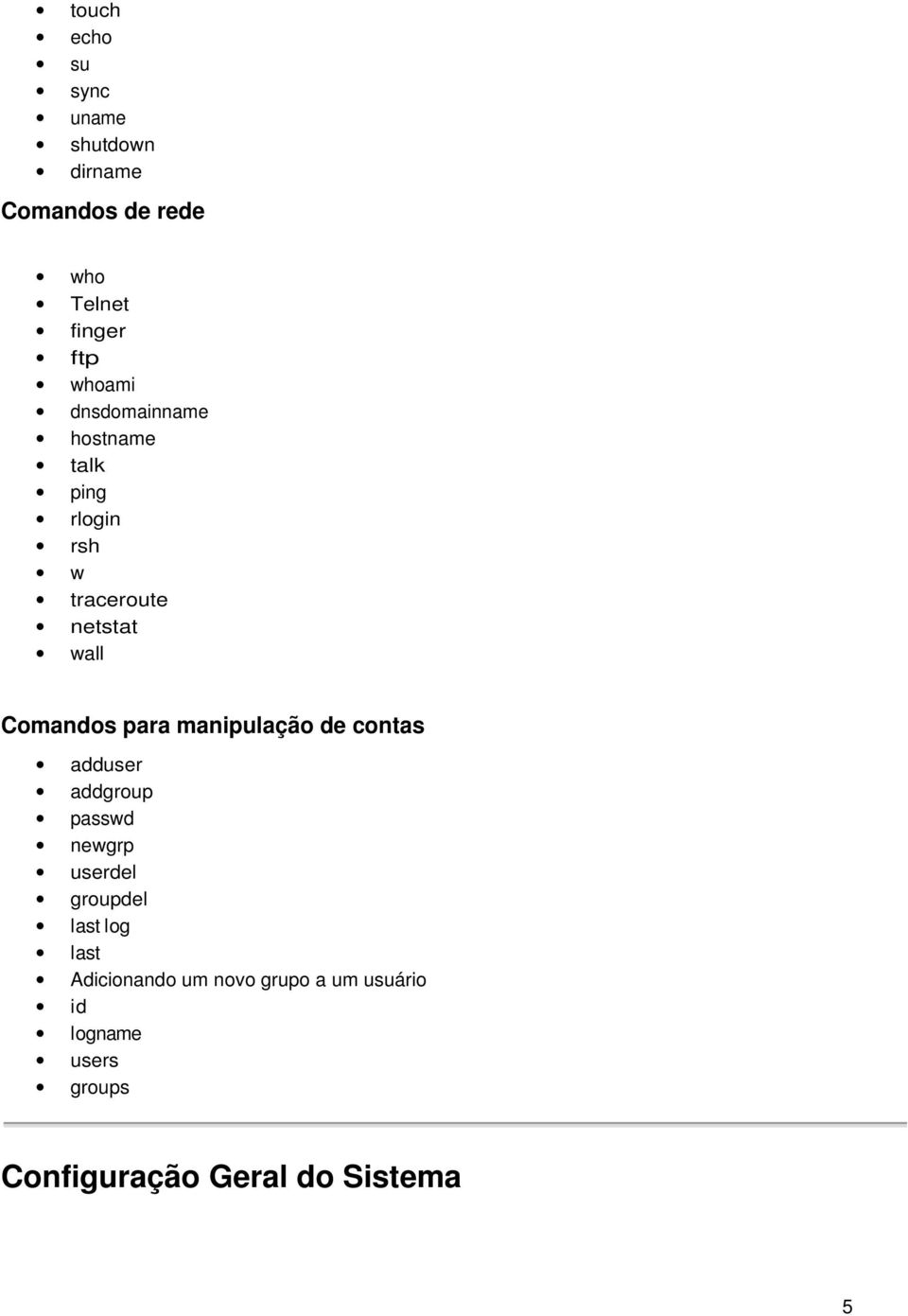 manipulação de contas adduser addgroup passwd newgrp userdel groupdel last log last
