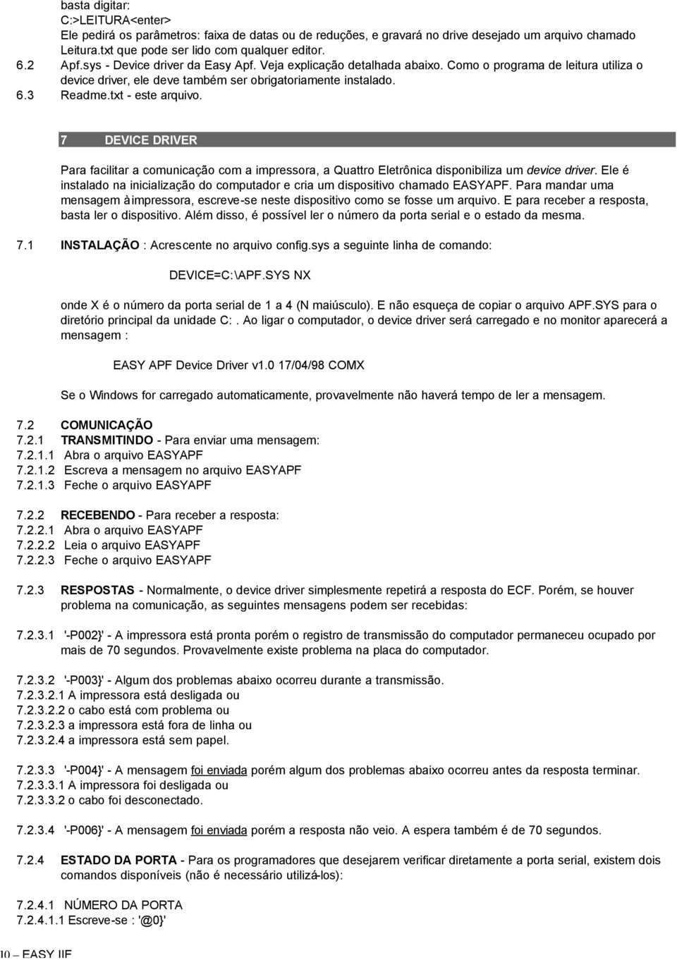 7 DEVICE DRIVER Para facilitar a comunicação com a impressora, a Quattro Eletrônica disponibiliza um device driver.