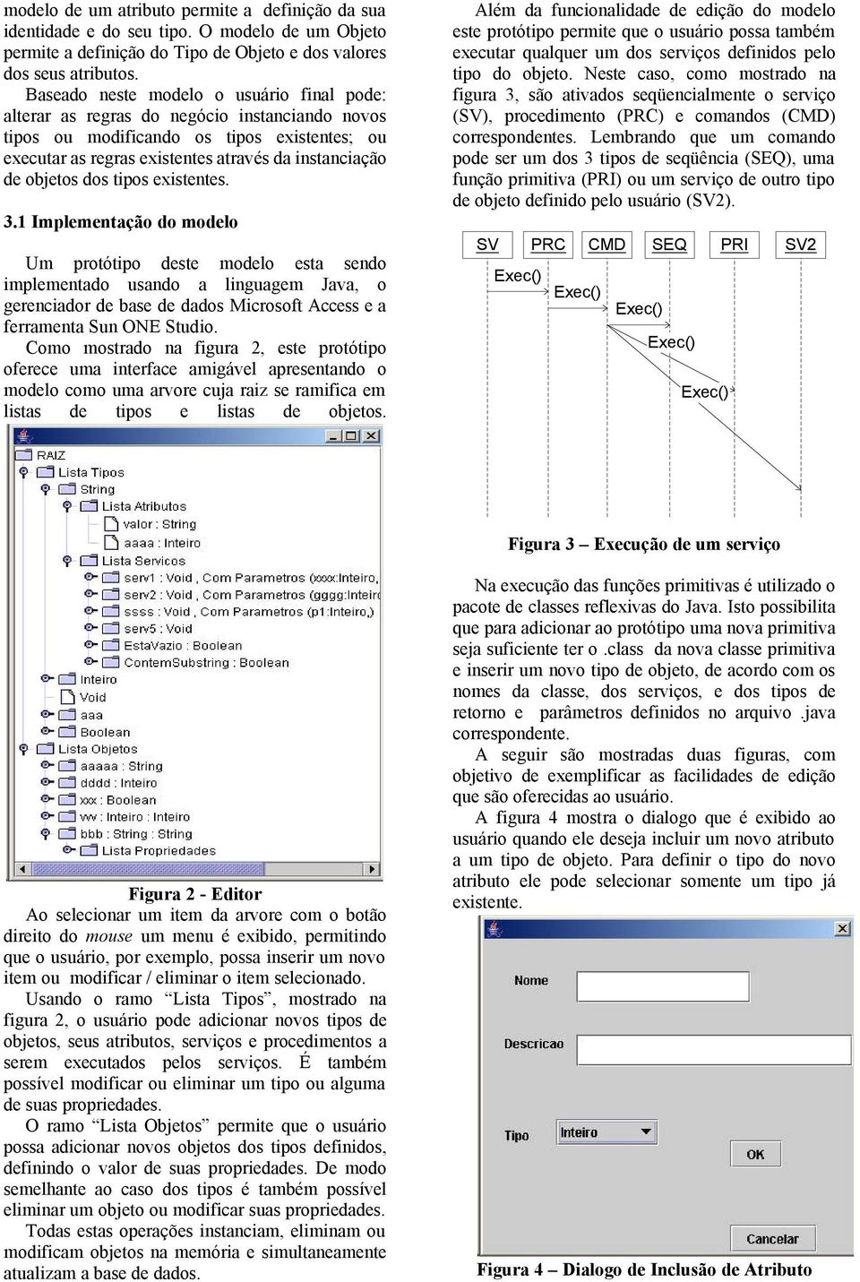 objetos dos tipos existentes. 3.